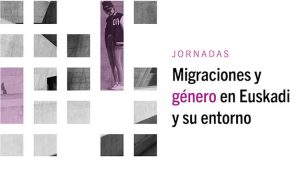 Migraciones y género en Euskadi y su entorno